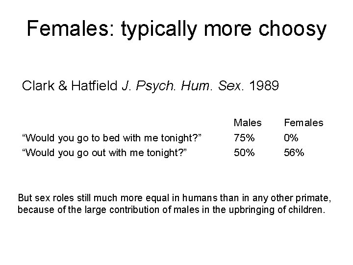 Females: typically more choosy Clark & Hatfield J. Psych. Hum. Sex. 1989 “Would you