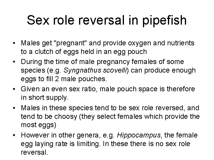 Sex role reversal in pipefish • Males get "pregnant" and provide oxygen and nutrients