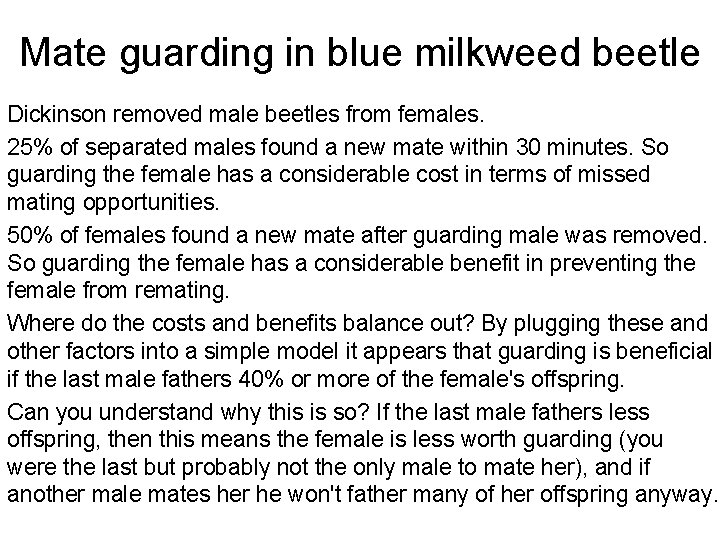 Mate guarding in blue milkweed beetle Dickinson removed male beetles from females. 25% of