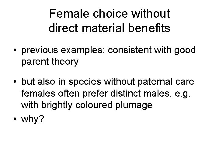 Female choice without direct material benefits • previous examples: consistent with good parent theory