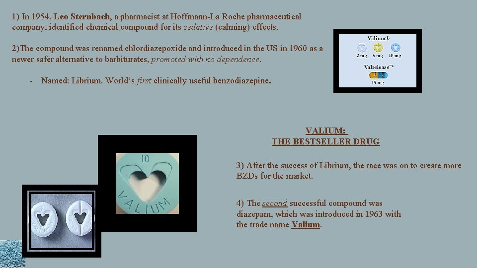 1) In 1954, Leo Sternbach, a pharmacist at Hoffmann-La Roche pharmaceutical company, identified chemical