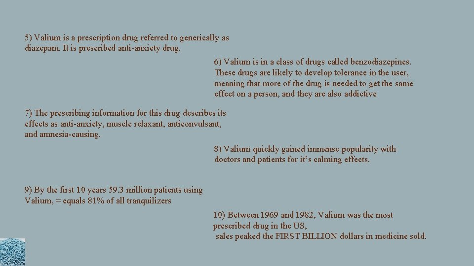 5) Valium is a prescription drug referred to generically as diazepam. It is prescribed