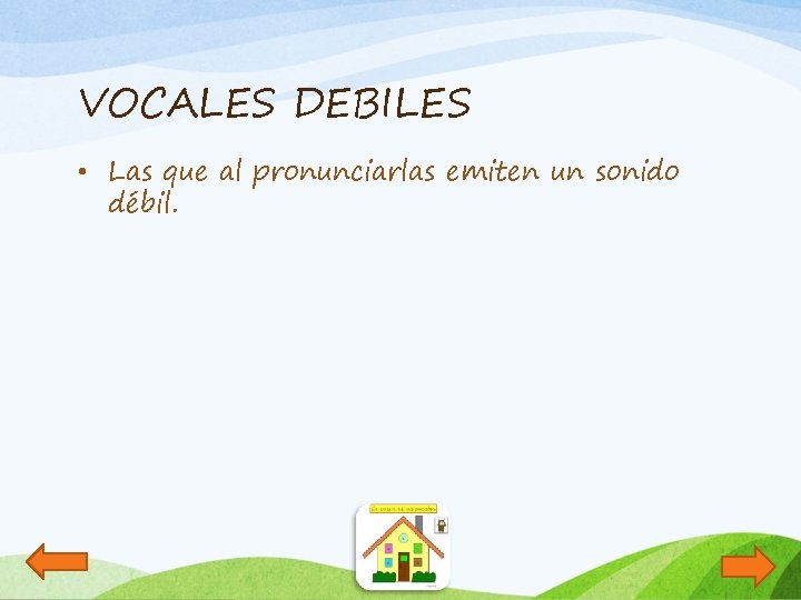 VOCALES DEBILES • Las que al pronunciarlas emiten un sonido débil. 