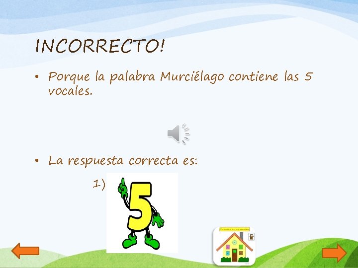 INCORRECTO! • Porque la palabra Murciélago contiene las 5 vocales. • La respuesta correcta