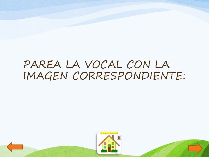 PAREA LA VOCAL CON LA IMAGEN CORRESPONDIENTE: 