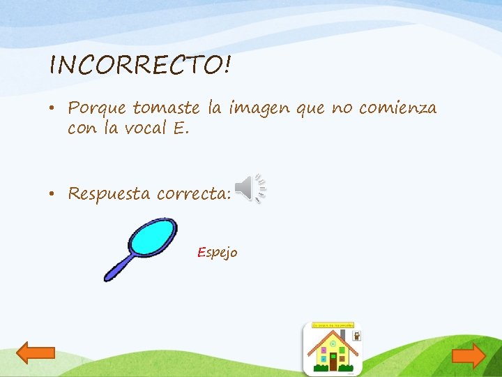 INCORRECTO! • Porque tomaste la imagen que no comienza con la vocal E. •