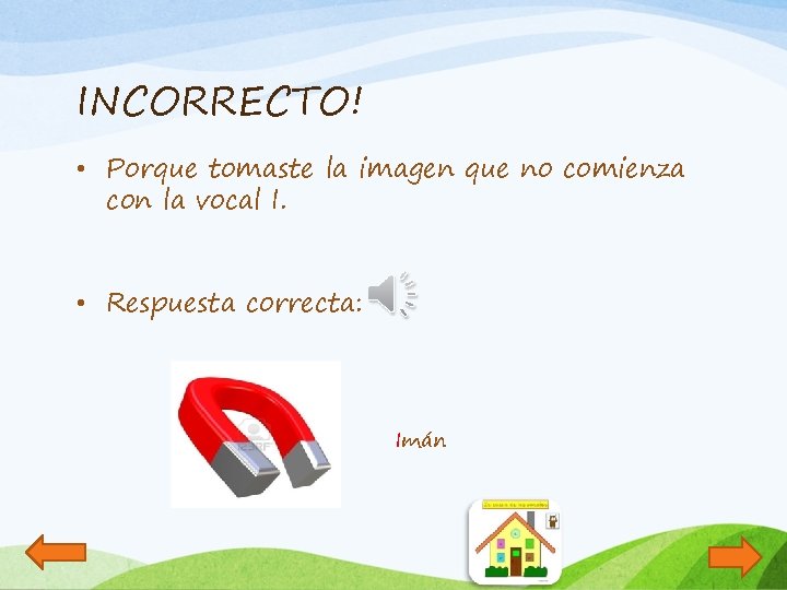 INCORRECTO! • Porque tomaste la imagen que no comienza con la vocal I. •