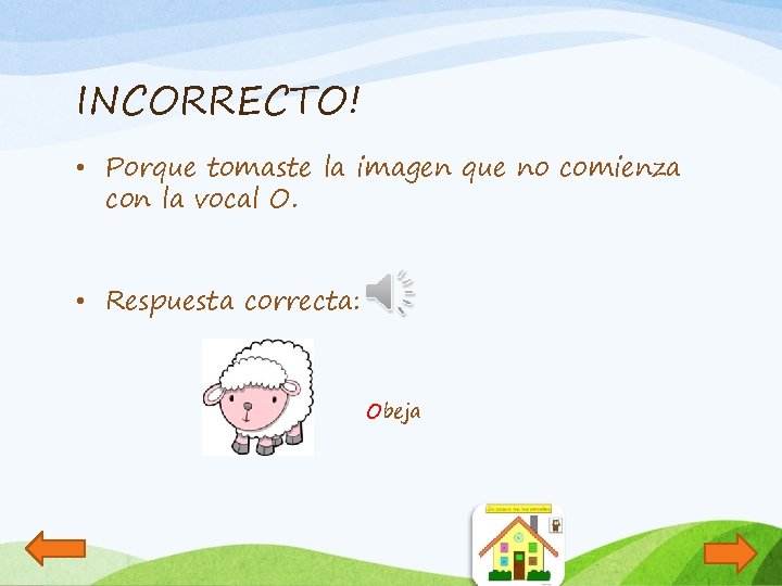 INCORRECTO! • Porque tomaste la imagen que no comienza con la vocal O. •