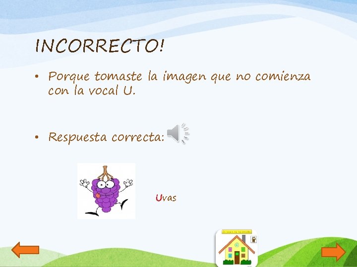 INCORRECTO! • Porque tomaste la imagen que no comienza con la vocal U. •