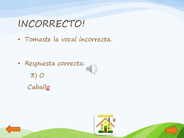 INCORRECTO! • Tomaste la vocal incorrecta. • Respuesta correcta: 3) O Caballo 