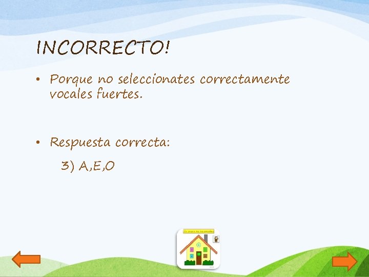 INCORRECTO! • Porque no seleccionates correctamente vocales fuertes. • Respuesta correcta: 3) A, E,
