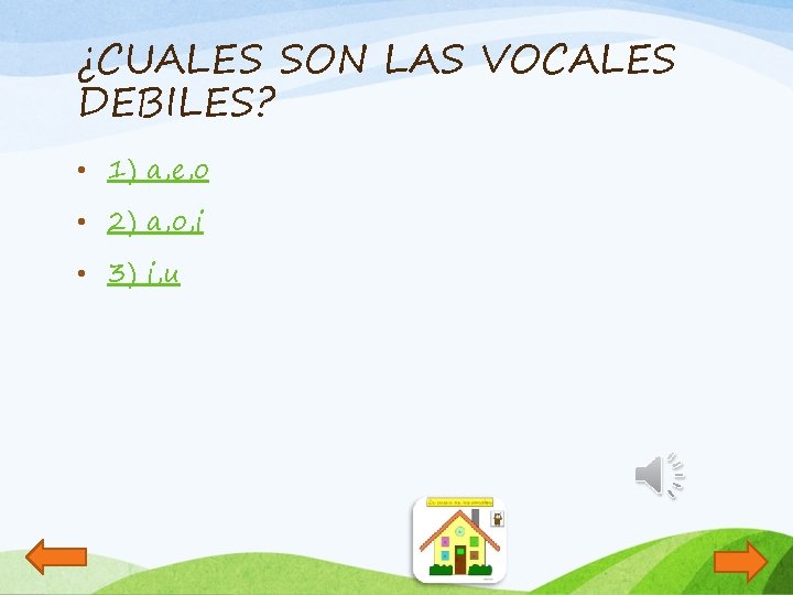 ¿CUALES SON LAS VOCALES DEBILES? • 1) a, e, o • 2) a, o,