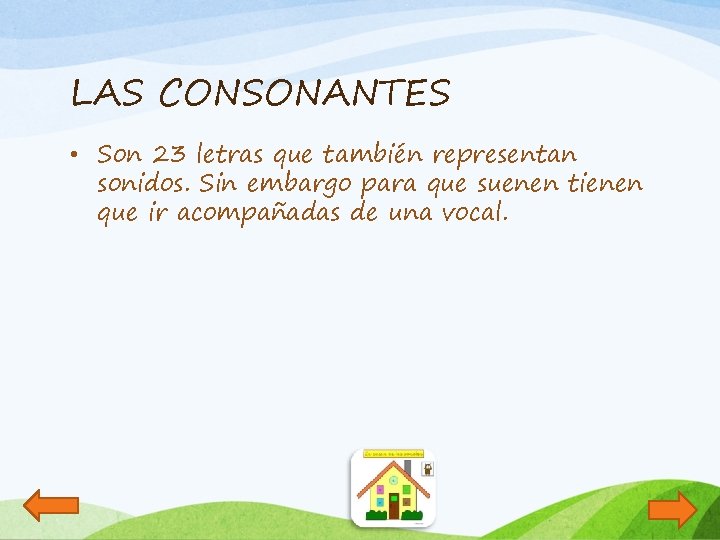 LAS CONSONANTES • Son 23 letras que también representan sonidos. Sin embargo para que