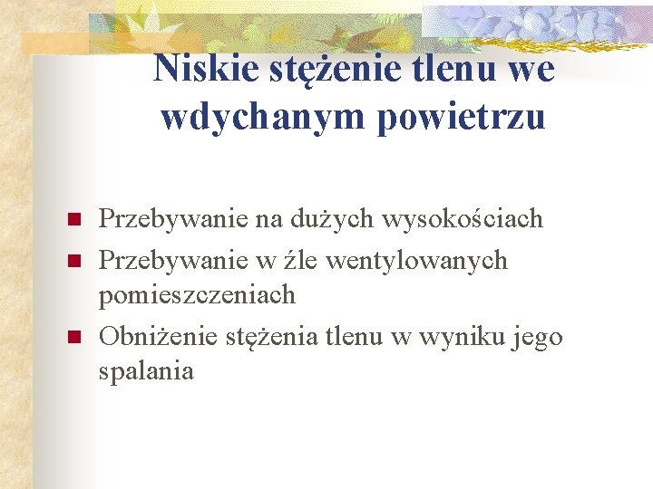 Niskie stężenie tlenu we wdychanym powietrzu n n n Przebywanie na dużych wysokościach Przebywanie