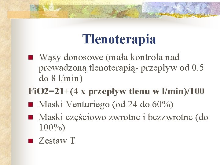 Tlenoterapia Wąsy donosowe (mała kontrola nad prowadzoną tlenoterapią- przepływ od 0. 5 do 8