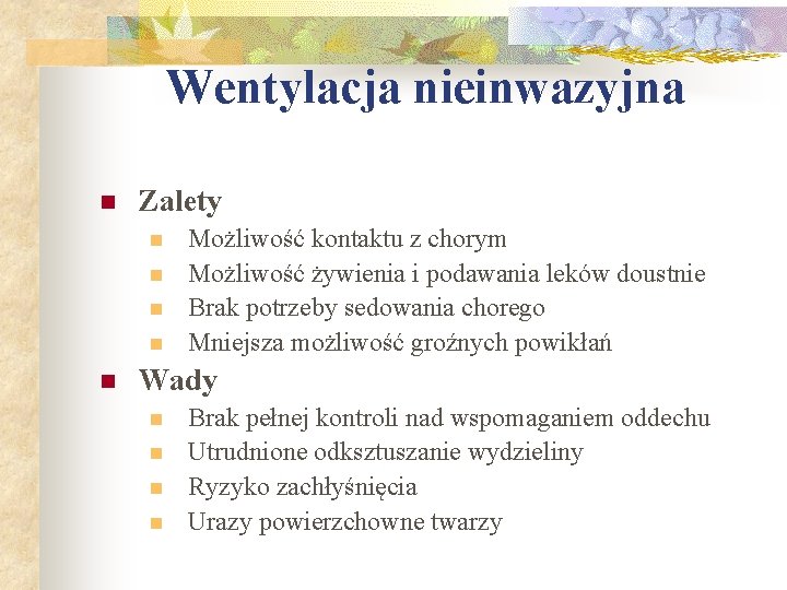 Wentylacja nieinwazyjna n Zalety n n n Możliwość kontaktu z chorym Możliwość żywienia i