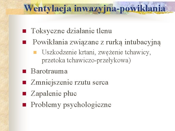 Wentylacja inwazyjna-powikłania n n Toksyczne działanie tlenu Powikłania związane z rurką intubacyjną n n