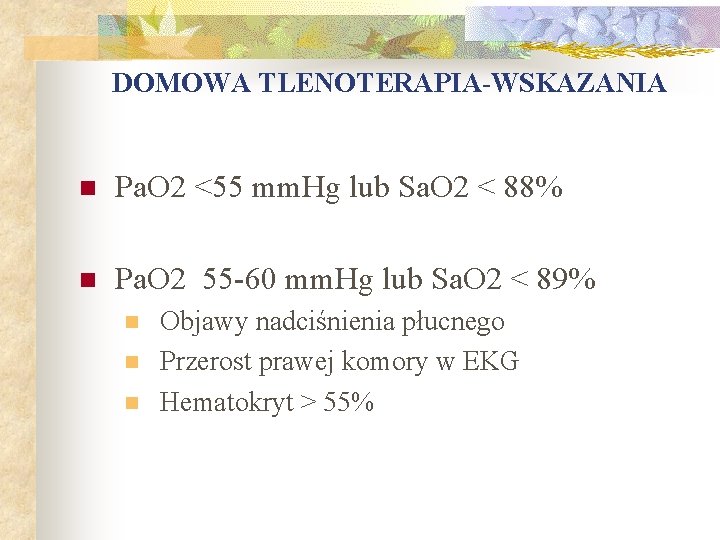 DOMOWA TLENOTERAPIA-WSKAZANIA n Pa. O 2 <55 mm. Hg lub Sa. O 2 <