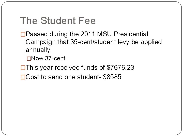 The Student Fee �Passed during the 2011 MSU Presidential Campaign that 35 -cent/student levy