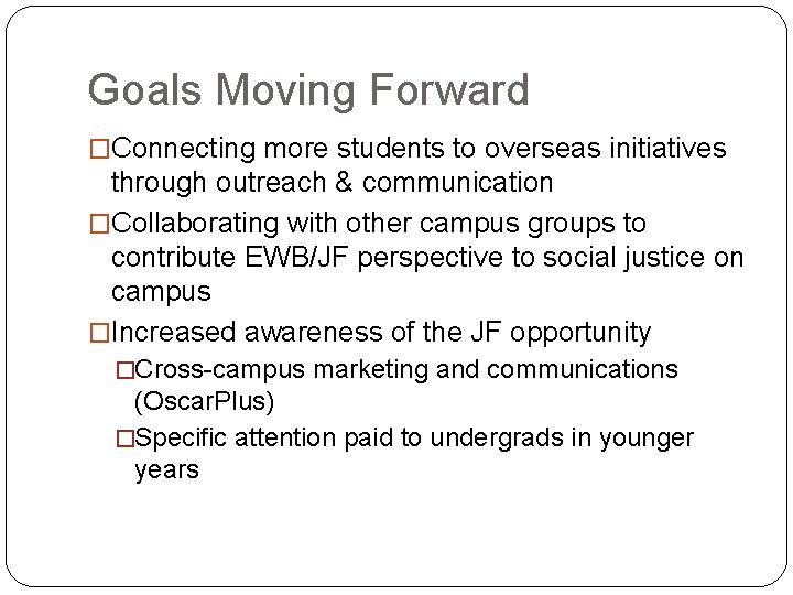 Goals Moving Forward �Connecting more students to overseas initiatives through outreach & communication �Collaborating