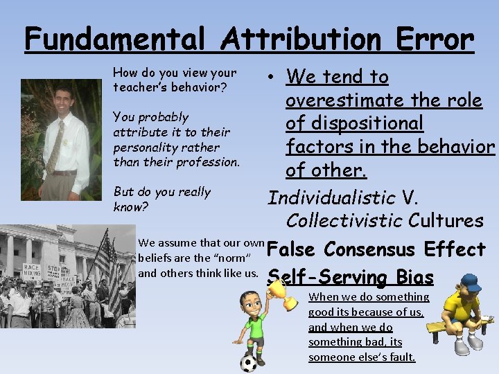 Fundamental Attribution Error • We tend to overestimate the role You probably of dispositional