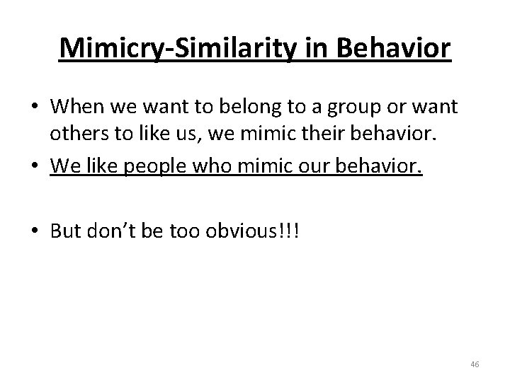 Mimicry-Similarity in Behavior • When we want to belong to a group or want