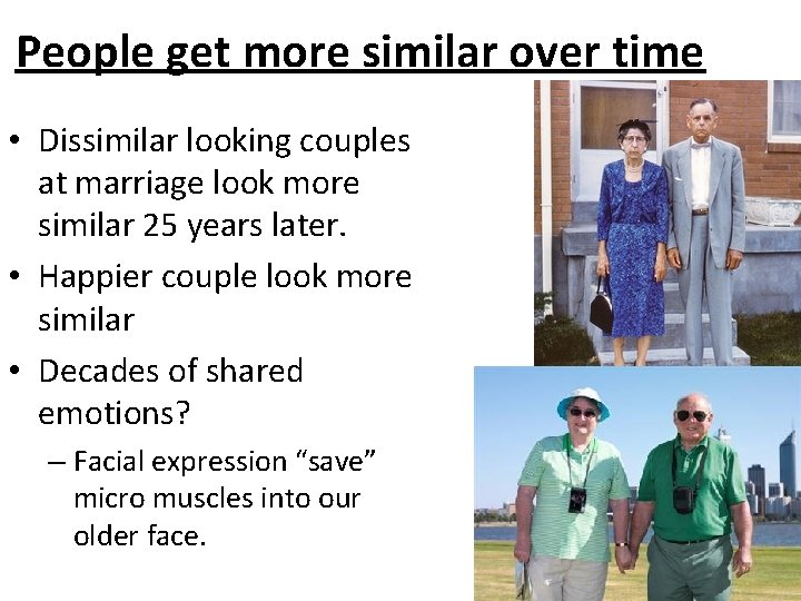 People get more similar over time • Dissimilar looking couples at marriage look more