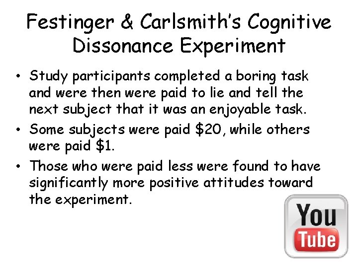 Festinger & Carlsmith’s Cognitive Dissonance Experiment • Study participants completed a boring task and