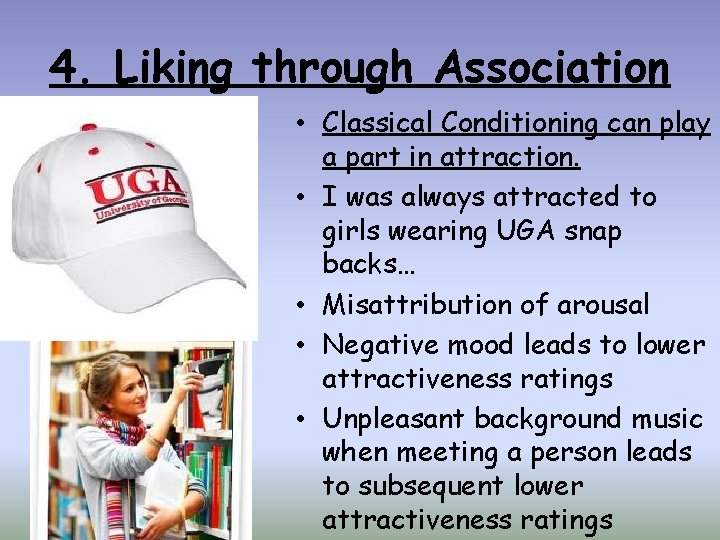 4. Liking through Association • Classical Conditioning can play a part in attraction. •