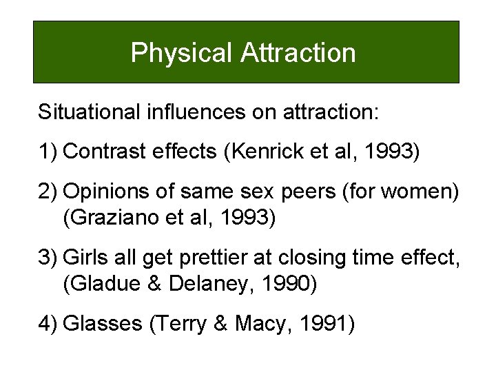 Physical Attraction Situational influences on attraction: 1) Contrast effects (Kenrick et al, 1993) 2)