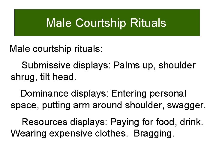 Male Courtship Rituals Male courtship rituals: Submissive displays: Palms up, shoulder shrug, tilt head.