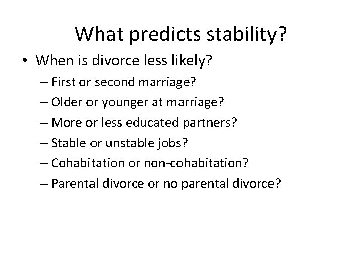What predicts stability? • When is divorce less likely? – First or second marriage?