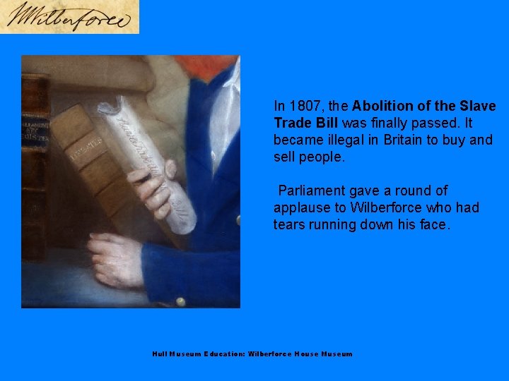 In 1807, the Abolition of the Slave Trade Bill was finally passed. It became