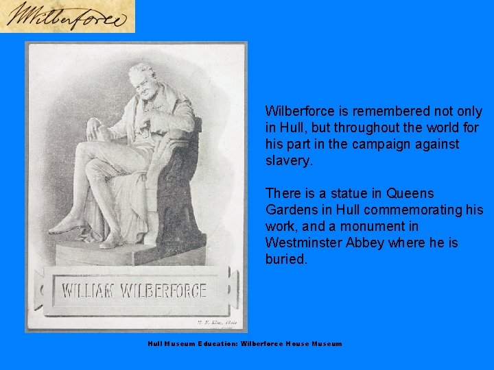 Wilberforce is remembered not only in Hull, but throughout the world for his part