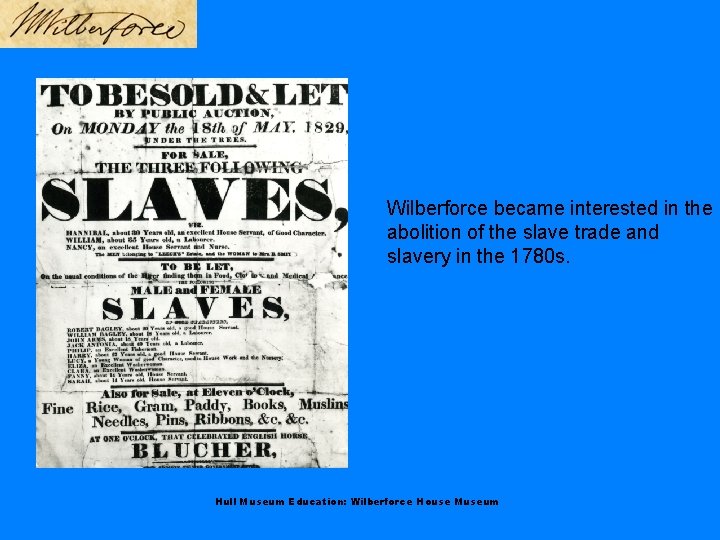 Wilberforce became interested in the abolition of the slave trade and slavery in the