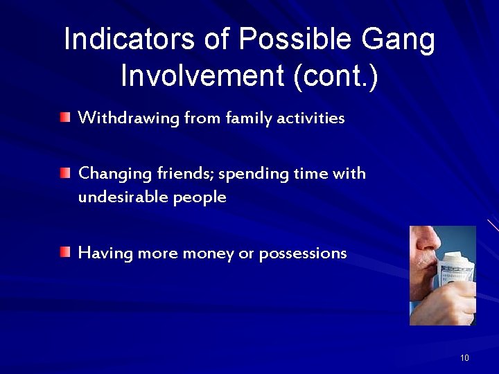 Indicators of Possible Gang Involvement (cont. ) Withdrawing from family activities Changing friends; spending