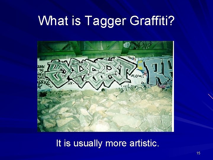 What is Tagger Graffiti? It is usually more artistic. 15 
