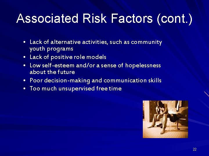 Associated Risk Factors (cont. ) • Lack of alternative activities, such as community youth