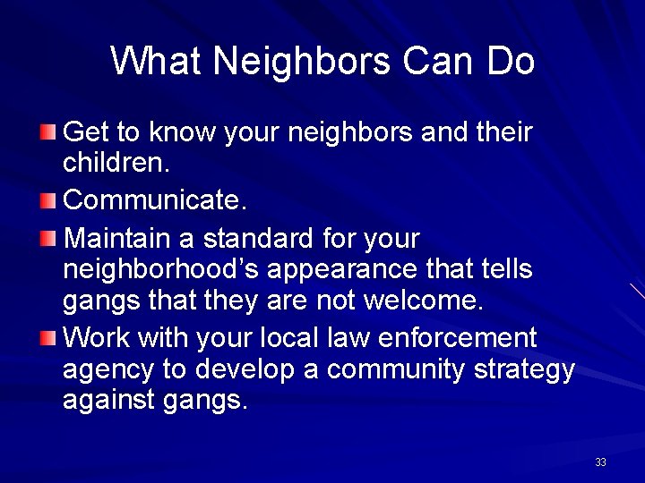 What Neighbors Can Do Get to know your neighbors and their children. Communicate. Maintain