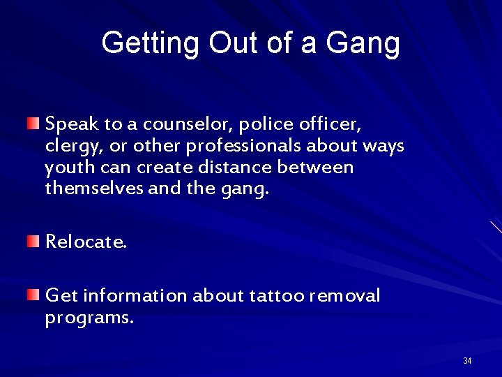 Getting Out of a Gang Speak to a counselor, police officer, clergy, or other