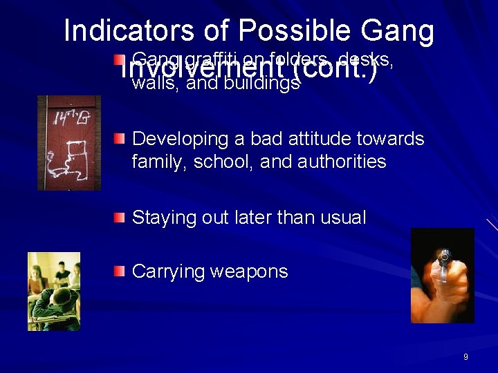 Indicators of Possible Gang graffiti on folders, desks, Involvement (cont. ) walls, and buildings