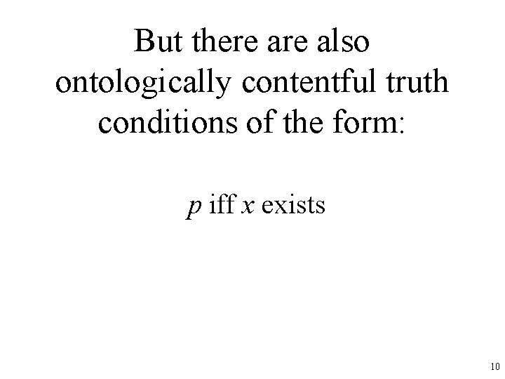 But there also ontologically contentful truth conditions of the form: p iff x exists