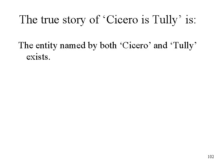 The true story of ‘Cicero is Tully’ is: The entity named by both ‘Cicero’