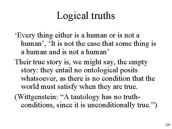 Logical truths ‘Every thing either is a human or is not a human’, ‘It