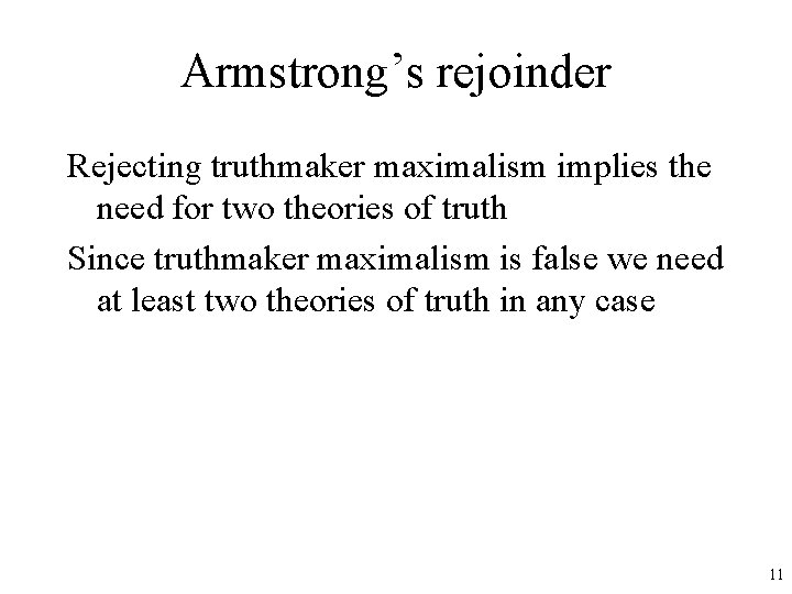 Armstrong’s rejoinder Rejecting truthmaker maximalism implies the need for two theories of truth Since