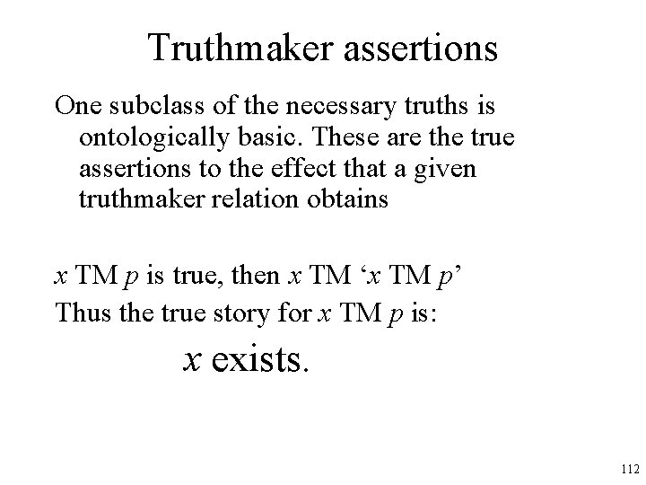 Truthmaker assertions One subclass of the necessary truths is ontologically basic. These are the