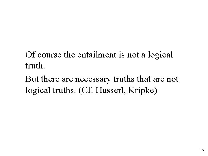 Of course the entailment is not a logical truth. But there are necessary truths