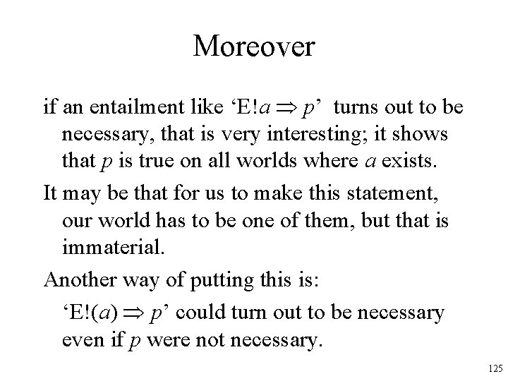 Moreover if an entailment like ‘E!a p’ turns out to be necessary, that is