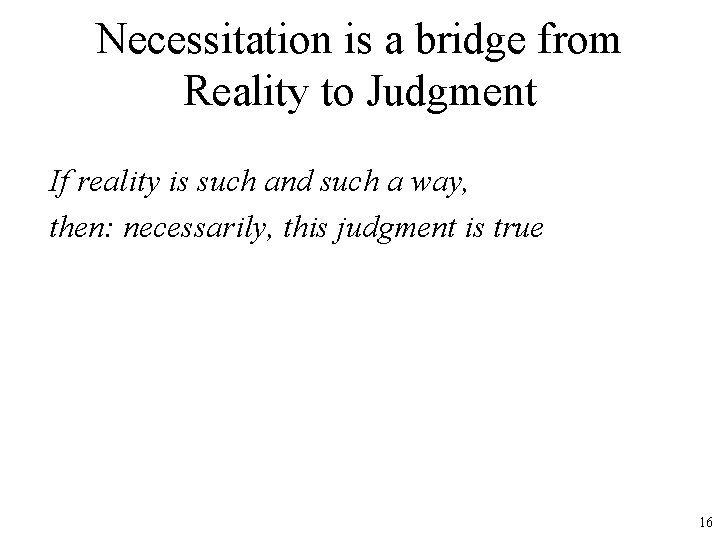 Necessitation is a bridge from Reality to Judgment If reality is such and such