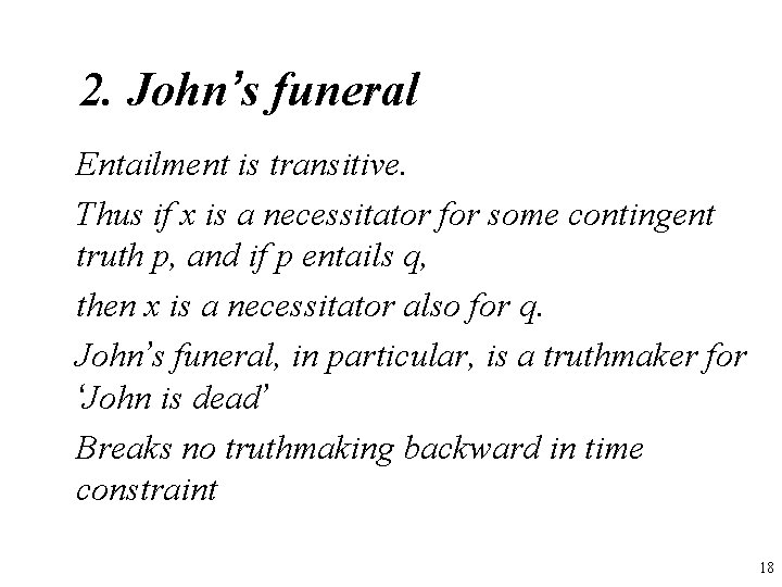 2. John’s funeral Entailment is transitive. Thus if x is a necessitator for some